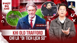 PHÚT BÙ GIỜ | MANCHESTER UNITED CÓ THỂ TRỞ LẠI ĐỈNH CAO VỚI SÂN OLD TRAFFORD NÀY À ?