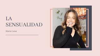 LA SENSUALIDAD | 6 formas de Connectarte con Tu Sensualidad | Maria Luisa