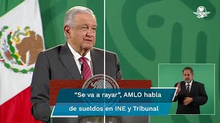 Se "rayaron" presidentes del INE y del TEPJF con sueldo para 2022: AMLO