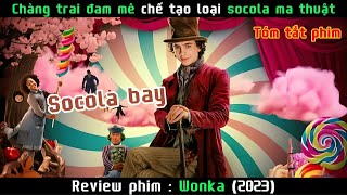 Chàng trai đam mê chế tạo loại socola ma thuật | Review Wonka 2023