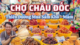 CHỢ CHÂU ĐỐC  - Thiên Đường Mua Sắm Khô và Mắm