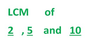 LCM of 2 , 5 and 10