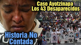 Caso Ayotzinapa: Años En Busca De Verdad Y Justicia Para Los 43 Desaparecidos