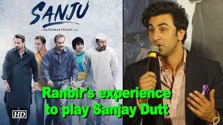 Ranbir shares his experience to play Sanjay Dutt in "Sanju"
