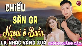 CHIỀU SÂN GA ➤ LK Nhạc Vàng Xưa CÔNG TUẤN Toàn Bài Hay Nghe Cực Êm Tai✔️KHÔNG QUẢNG CÁO