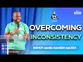 Overcoming Inconsistency | Bishop James Hansen-Sackey | Protons Service