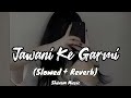 Jawani Ke Garmi (Slowed & Reverb) pawan singh old song