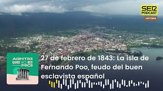 Acontece | 27 de febrero de 1843: La isla de Fernando Poo, feudo del buen esclavista español