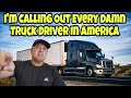 I'm Calling Out 3.3 Million Truck Drivers Today! I Don't Care If You Don't Like Me 😡