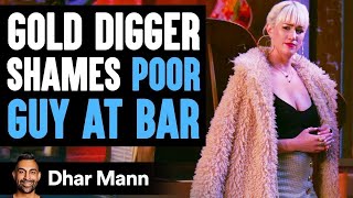 Gold Digger Shames Poor Guy At Bar, Lives To Regret It | Dhar Mann