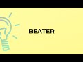 What is the meaning of the word BEATER?