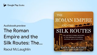 The Roman Empire and the Silk Routes: The… by Raoul McLaughlin · Audiobook preview