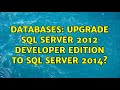 Databases: Upgrade SQL Server 2012 Developer Edition to SQL Server 2014?