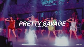 blackpink - pretty savage (THE SHOW ver.) | in ear monitor mix | use earphones