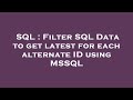SQL : Filter SQL Data to get latest for each alternate ID using MSSQL
