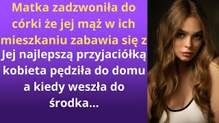 Matka zadzwoniła do córki, że jej mąż w ich mieszkaniu zabawia się z jej najlepszą przyjaciółką