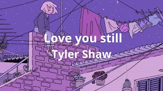 Love you still - Tyler Shaw (Lyrics)