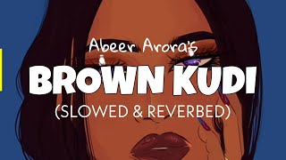 Brown Kudi [Slowed + Reverb] - Abeer Arora | Brown Kudi slowed edit 2022 | Lofi loop edits