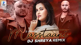 Masstaani (Remix) | DJ Shreya | B Praak | Jaani | Teri Masstaani Nahi Banna Punjabi Songs