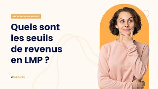 Quels sont les seuils de revenus en LMP ?