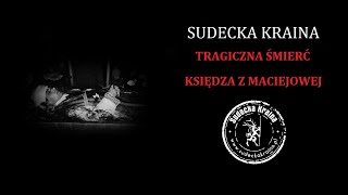 Sudecka Kraina - Tragiczna śmierć księdza z Maciejowej