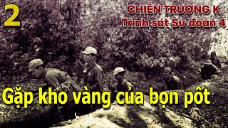 HỒI KÝ#2: TRINH SÁT BỘ BINH SƯ ĐOÀN 4 / GẶP KHO VÀNG CỦA BỌN PỐT I CHIẾN TRƯỜNG K (472)