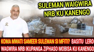 KOMA MWATI SAMEER SULEMAN SI MFITI?  BASITU  LEROWAGWIRA NRB IKUPANGA ZIPHASO MOBISA KU KANENGO