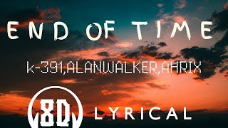 End of time 8D-lyrics  || k-391 ,ALANWALKER.,ahrix