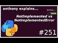 NotImplemented vs NotImplementedError (beginner - intermediate) anthony explains #251