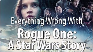 Everything Wrong With Rogue One: A Star Wars Story