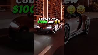 Cobra’s new $100K car 🤑🤩