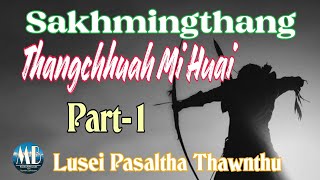 SAKHMINGTHANG THANGCHHUAH MI HUAI# Part-1