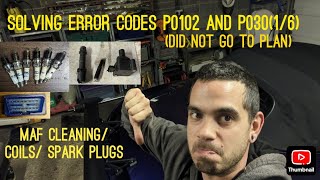 Solving Misfire Error codes p0102, p0301, p0302, p0303, p0304, p0305, p0306, MAF, coils and plugs!