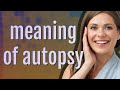 Autopsy | meaning of Autopsy