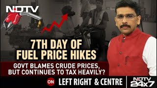 Fuel Price Hike: Centre Blames Crude Cost, But Continues To Tax Heavily | Left, Right & Centre