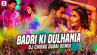 Badri Ki Dulhania (Remix) | DJ Chirag Dubai | Varun Dhawan | Alia Bhatt | Holi Special Songs