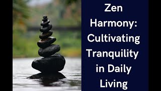 Zen Harmony: Cultivating Tranquility in Daily Living