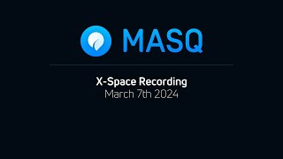 MASQ X space recording March 7th 2024
