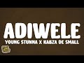 Young Stunna - Adiwele (Lyrics) ft. Kabza De Small