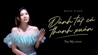 Dành Tất Cả Thanh Xuân - ( Em Đã Từng ) Tea My Cover