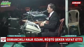 OSMANCIKLI HALK OZANI, RÜŞTÜ ŞEKER VEFAT ETTİ