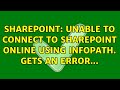 Sharepoint: Unable to connect to SharePoint online using infopath. Gets an error...