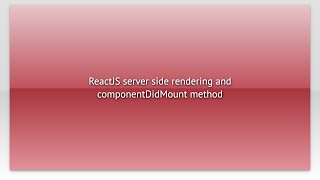 ReactJS server side rendering and componentDidMount method