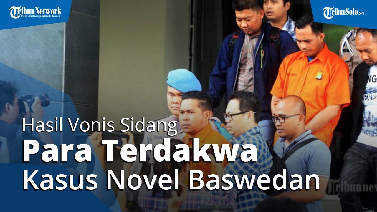 Hasil Vonis Terdakwa Kasus Penyiraman Air Keras, Novel Baswedan: Tak ...