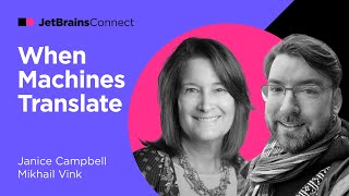 JetBrains Connect, Ep. 6 – "When Machines Translate" with Janice Campbell and Mikhail Vink