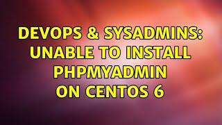 DevOps & SysAdmins: Unable to Install PHPMyAdmin on CentOS 6
