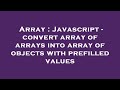 Array : Javascript - convert array of arrays into array of objects with prefilled values