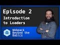 Webpack - Ep. 2 - Intro to Loaders