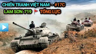 Chiến tranh Việt Nam - Tập 17c | LAM SƠN 719 - TỔNG LỰC | Đường 9 Nam Lào