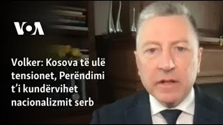 Volker: Kosova të ulë tensionet, Perëndimi t’i kundërvihet nacionalizmit serb